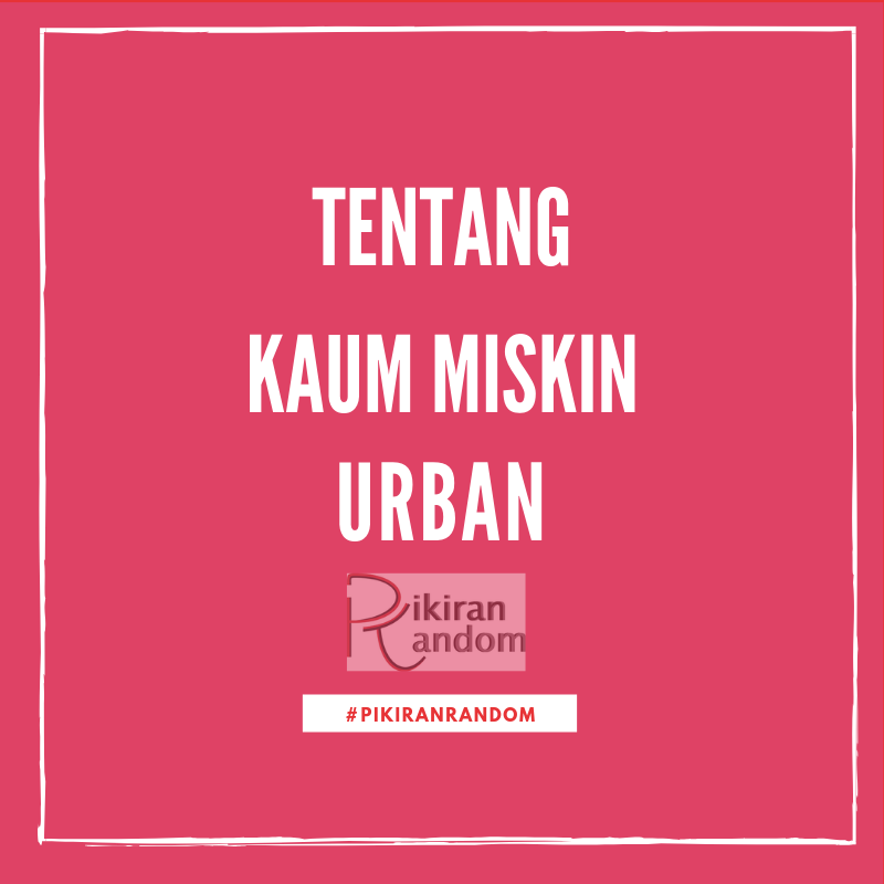 pikiran random tentang kaum miskin urban jakarta